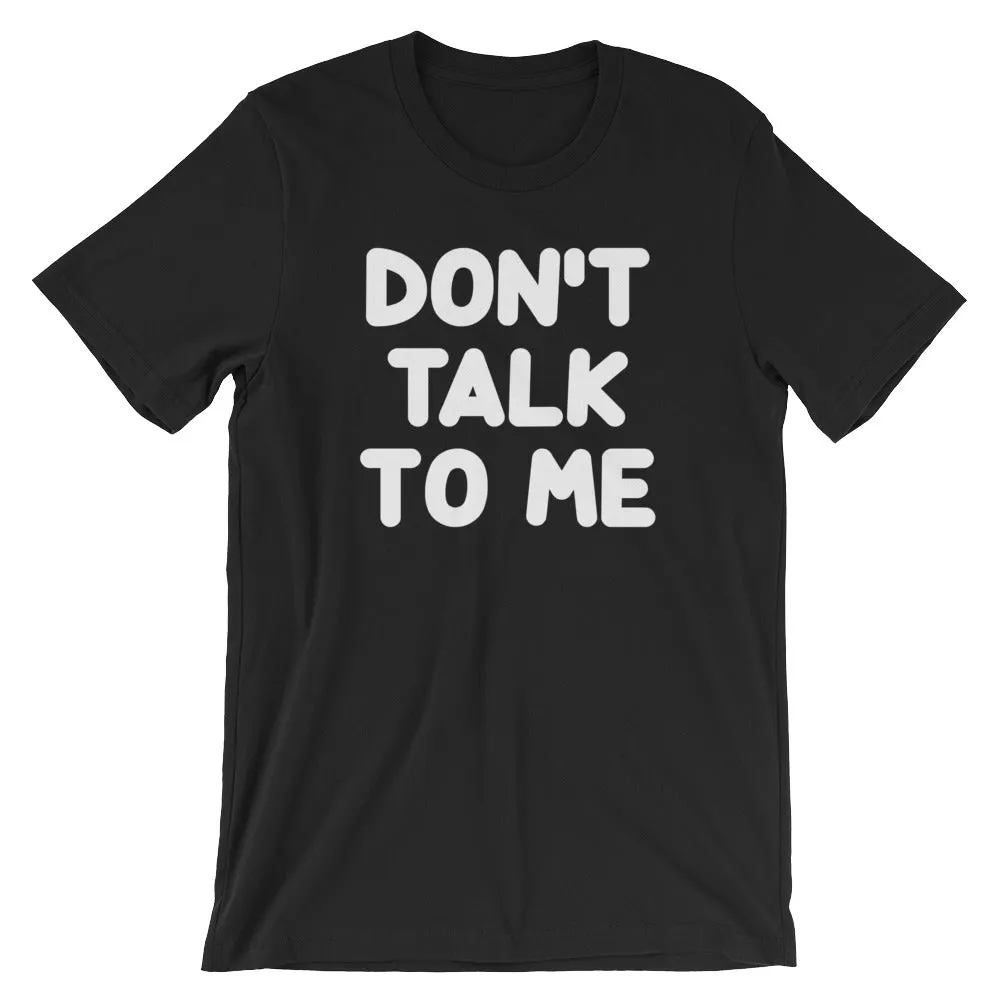 Don't Talk To Me T-Shirt (Unisex)