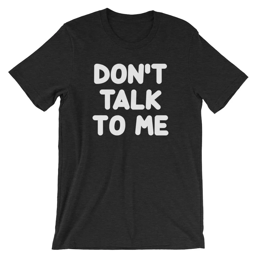 Don't Talk To Me T-Shirt (Unisex)