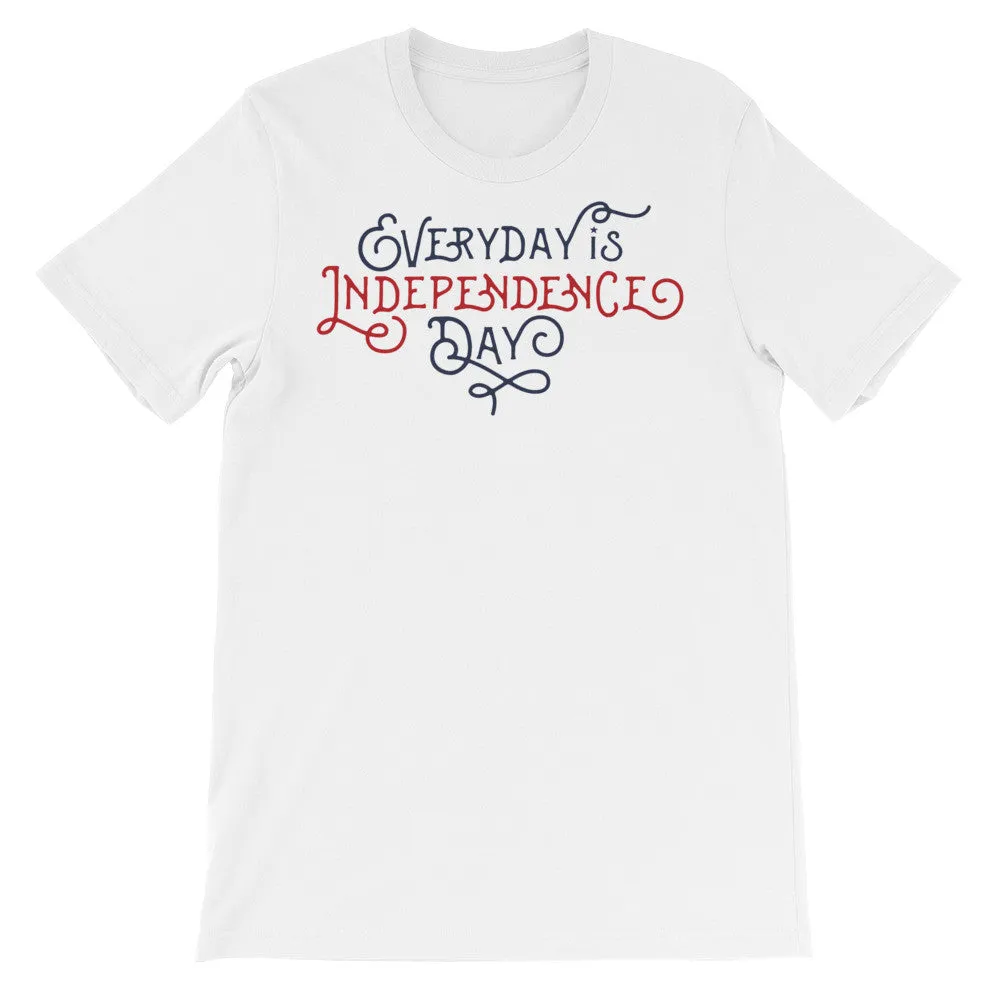 Everyday Is Independence Day T-Shirt