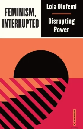 Feminism, Interrupted: Disrupting Power