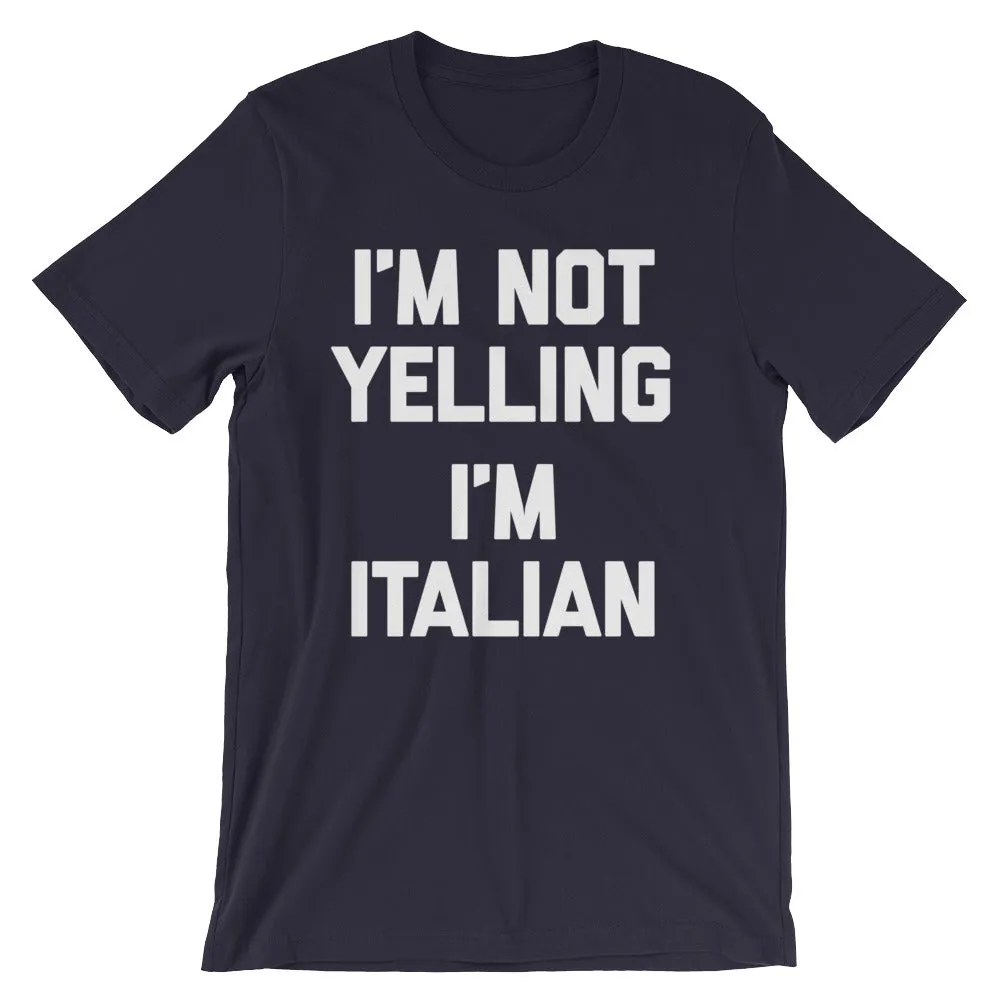 I'm Not Yelling, I'm Italian T-Shirt (Unisex)