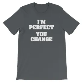 I'm Perfect (You Change) T-Shirt (Unisex)