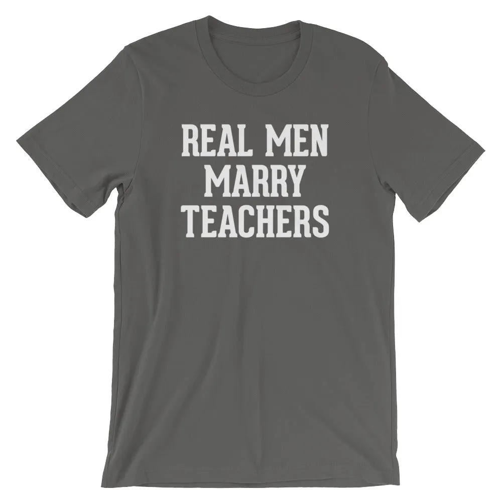 Real Men Marry Teachers T-Shirt (Unisex)